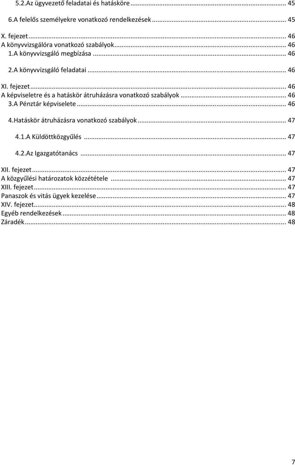 .. 46 3.A Pénztár képviselete... 46 4.Hatáskör átruházásra vonatkozó szabályok... 47 4.1.A Küldöttközgyűlés... 47 4.2.Az Igazgatótanács... 47 XII. fejezet.