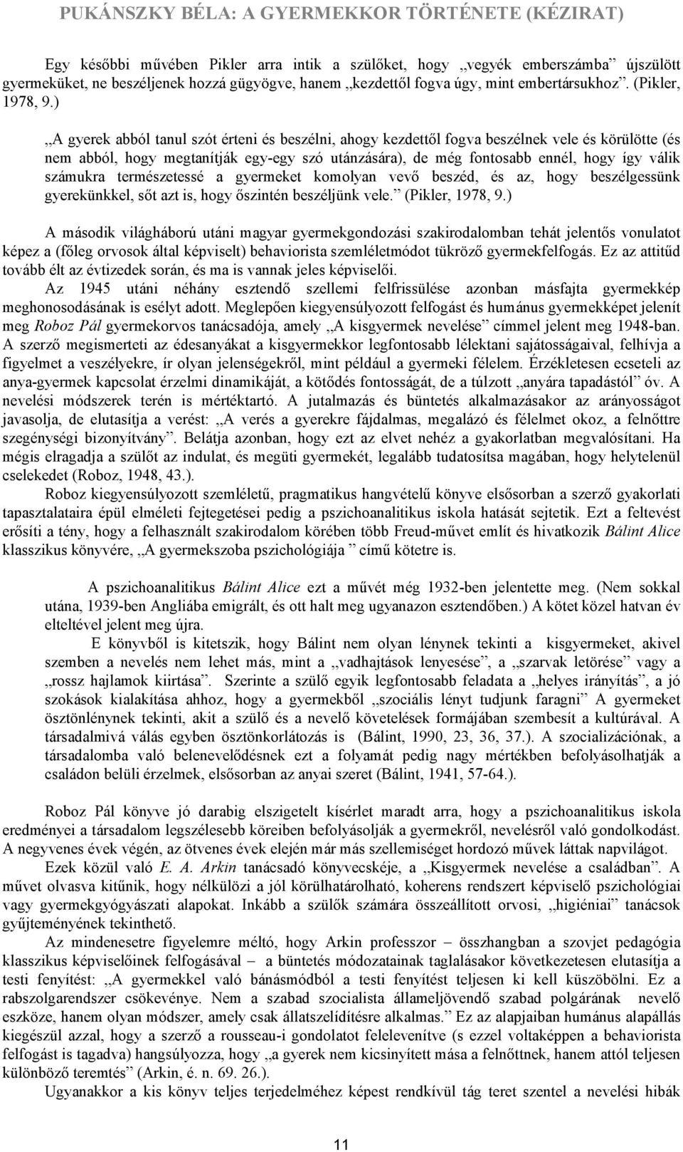 számukra természetessé a gyermeket komolyan vevő beszéd, és az, hogy beszélgessünk gyerekünkkel, sőt azt is, hogy őszintén beszéljünk vele. (Pikler, 1978, 9.