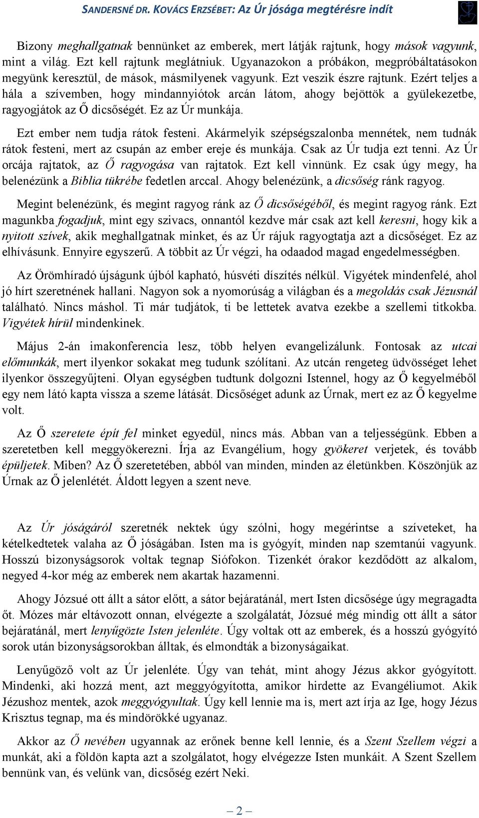 Ezért teljes a hála a szívemben, hogy mindannyiótok arcán látom, ahogy bejöttök a gyülekezetbe, ragyogjátok az Ő dicsőségét. Ez az Úr munkája. Ezt ember nem tudja rátok festeni.