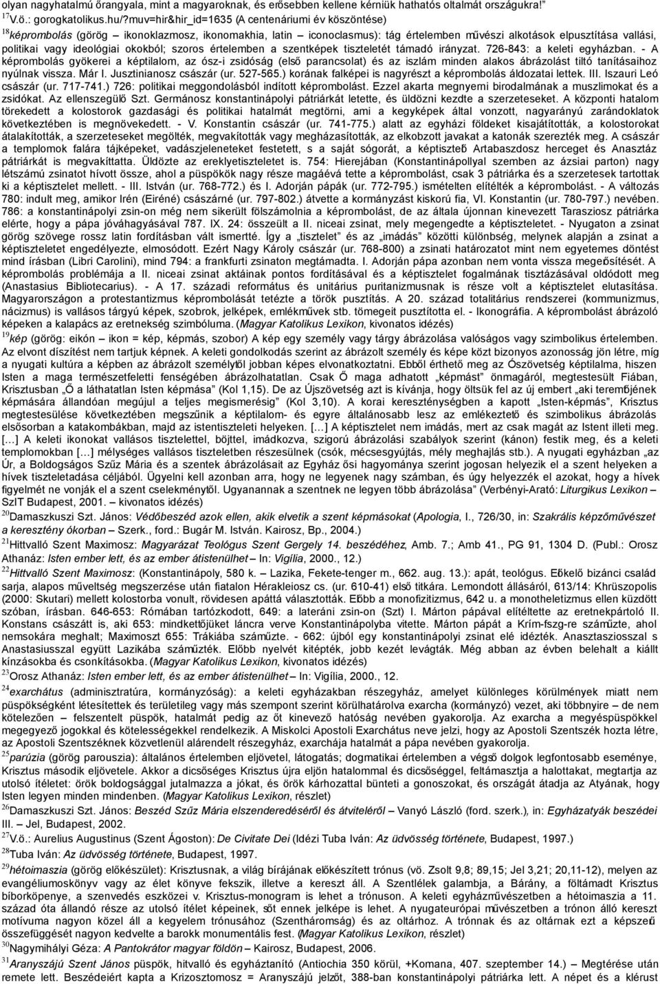 ideológiai okokból; szoros értelemben a szentképek tiszteletét támadó irányzat. 726-843: a keleti egyházban.