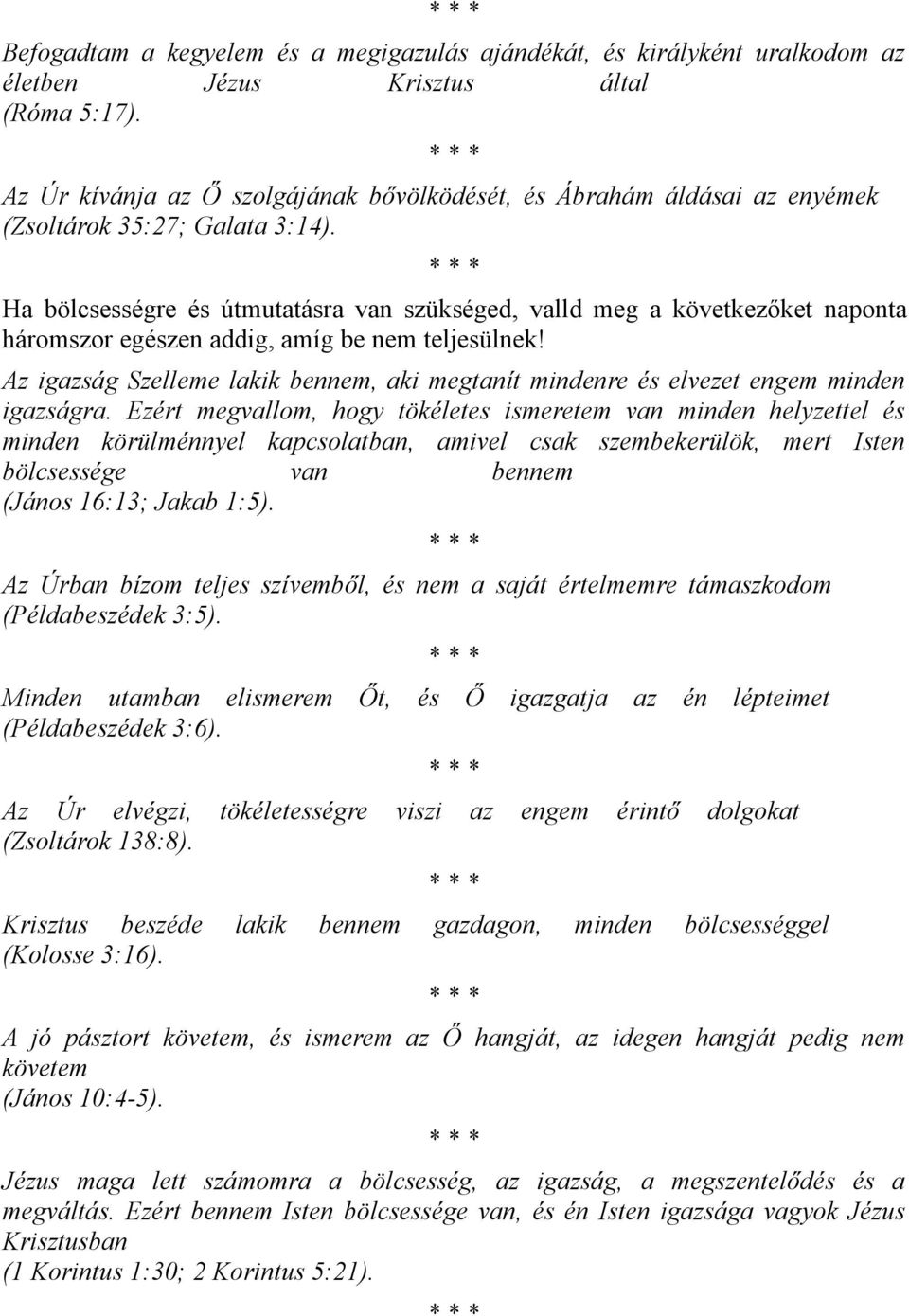 Ha bölcsességre és útmutatásra van szükséged, valld meg a következőket naponta háromszor egészen addig, amíg be nem teljesülnek!