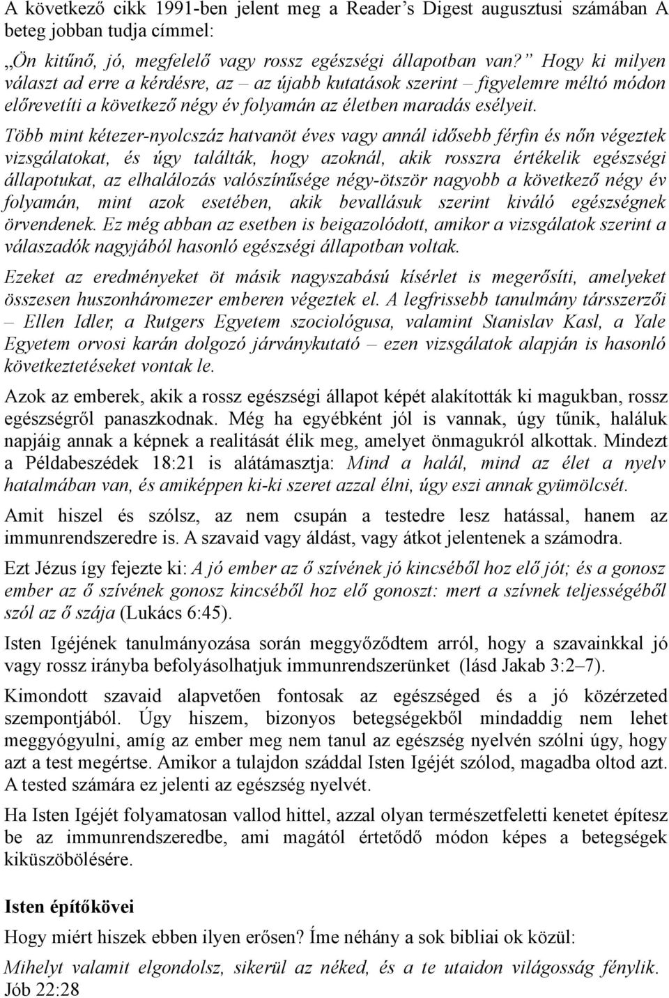 Több mint kétezer-nyolcszáz hatvanöt éves vagy annál idősebb férfin és nőn végeztek vizsgálatokat, és úgy találták, hogy azoknál, akik rosszra értékelik egészségi állapotukat, az elhalálozás