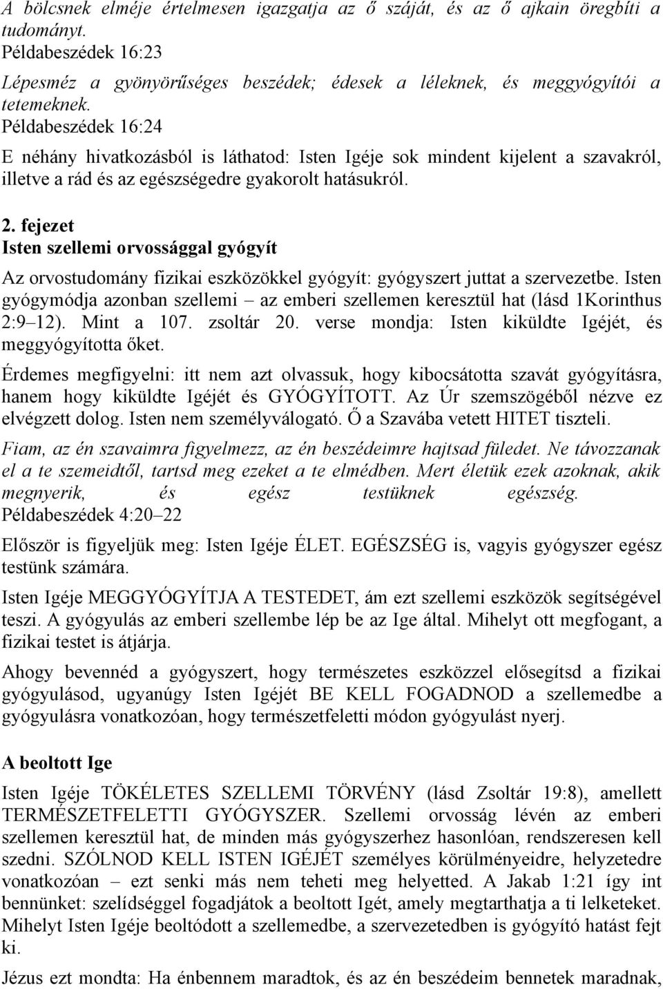 fejezet Isten szellemi orvossággal gyógyít Az orvostudomány fizikai eszközökkel gyógyít: gyógyszert juttat a szervezetbe.