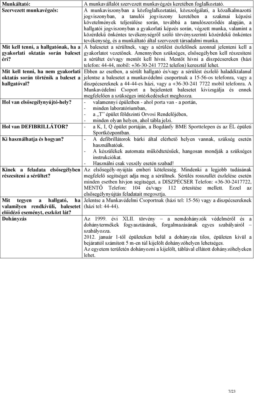 A munkaviszonyban a közfoglalkoztatási, közszolgálati, a közalkalmazotti jogviszonyban, a tanulói jogviszony keretében a szakmai képzési követelmények teljesülése során, továbbá a tanulószerződés