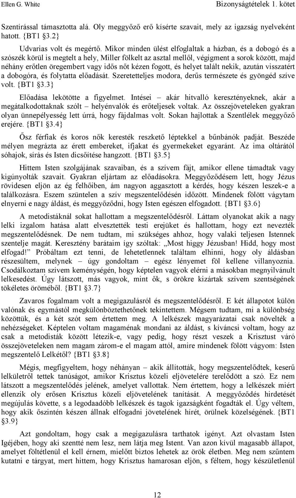 kézen fogott, és helyet talált nekik, azután visszatért a dobogóra, és folytatta előadását. Szeretetteljes modora, derűs természete és gyöngéd szíve volt. {BT1 3.3} Előadása lekötötte a figyelmet.