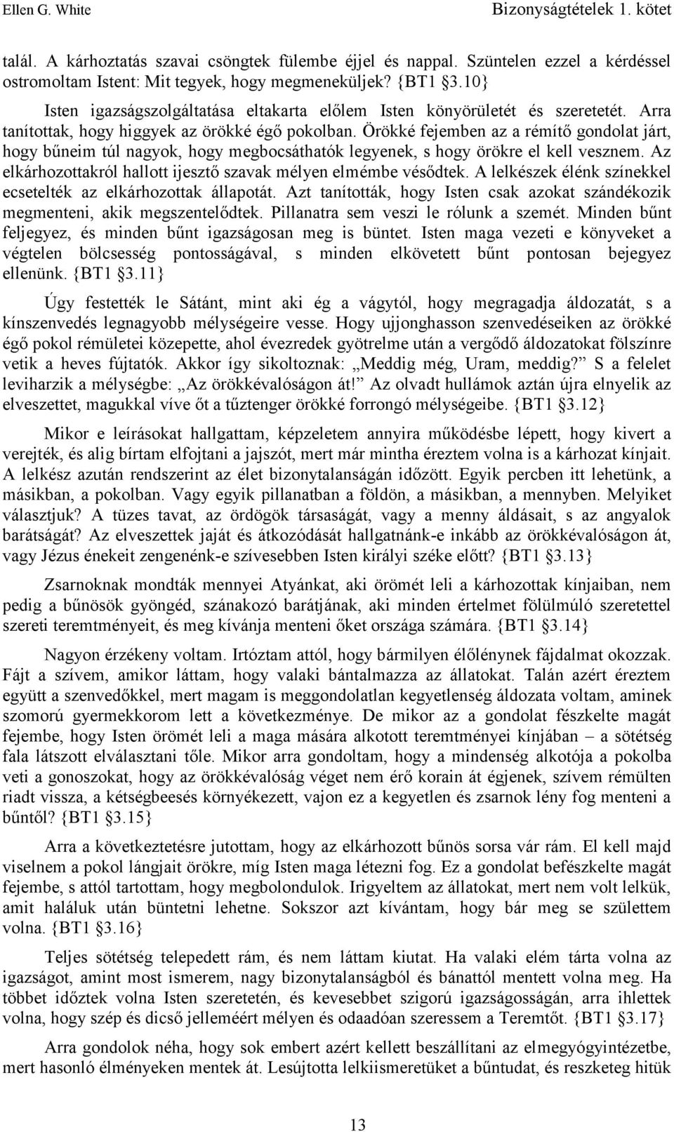 Örökké fejemben az a rémítő gondolat járt, hogy bűneim túl nagyok, hogy megbocsáthatók legyenek, s hogy örökre el kell vesznem. Az elkárhozottakról hallott ijesztő szavak mélyen elmémbe vésődtek.