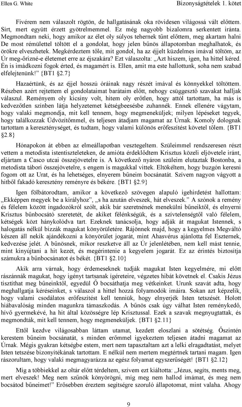 Megkérdeztem tőle, mit gondol, ha az éjjelt küzdelmes imával töltöm, az Úr meg-őrizné-e életemet erre az éjszakára? Ezt válaszolta: Azt hiszem, igen, ha hittel kéred.