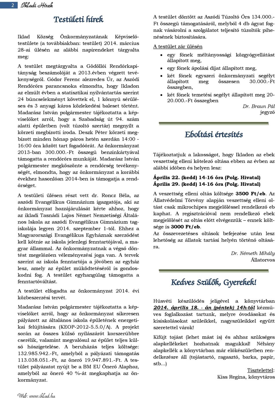 Gódor Ferenc alezredes Úr, az Aszódi Rendőrőrs parancsnoka elmondta, hogy Ikladon az elmúlt évben a statisztikai nyilvántartás szerint 24 bűncselekményt követtek el, 1 könnyű sérüléses és 3 anyagi