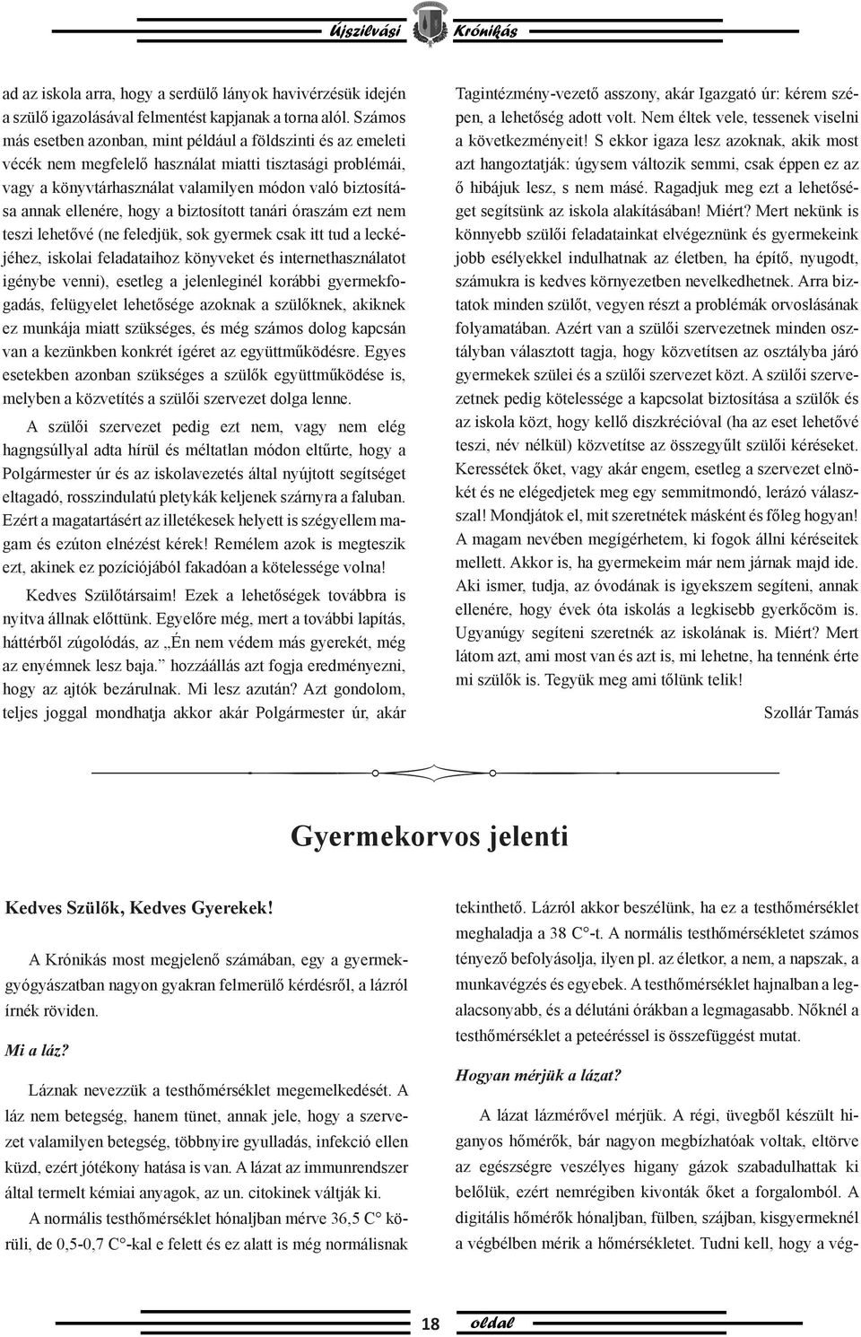 ellenére, hogy a biztosított tanári óraszám ezt nem teszi lehetővé (ne feledjük, sok gyermek csak itt tud a leckéjéhez, iskolai feladataihoz könyveket és internethasználatot igénybe venni), esetleg a