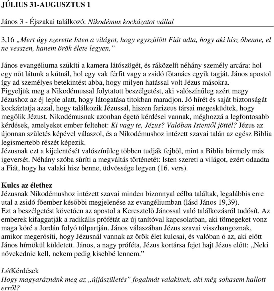 János apostol így ad személyes betekintést abba, hogy milyen hatással volt Jézus másokra.