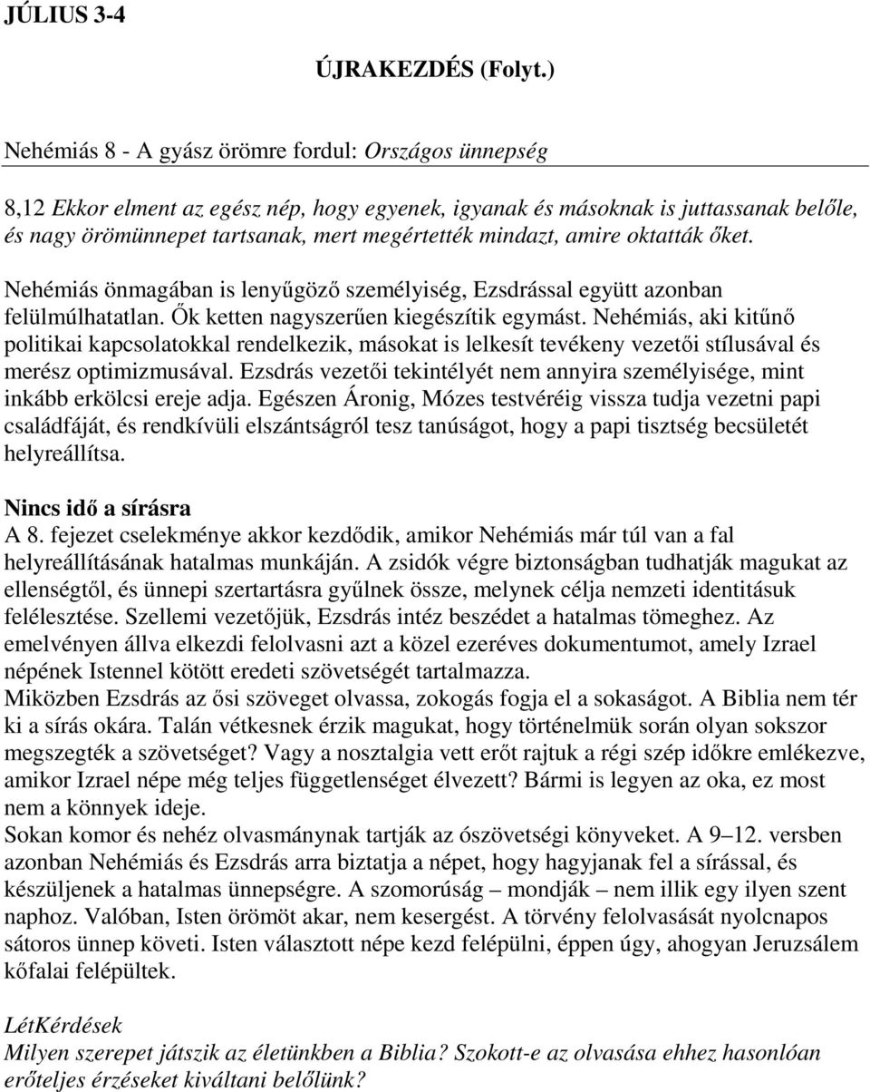 mindazt, amire oktatták őket. Nehémiás önmagában is lenyűgöző személyiség, Ezsdrással együtt azonban felülmúlhatatlan. Ők ketten nagyszerűen kiegészítik egymást.