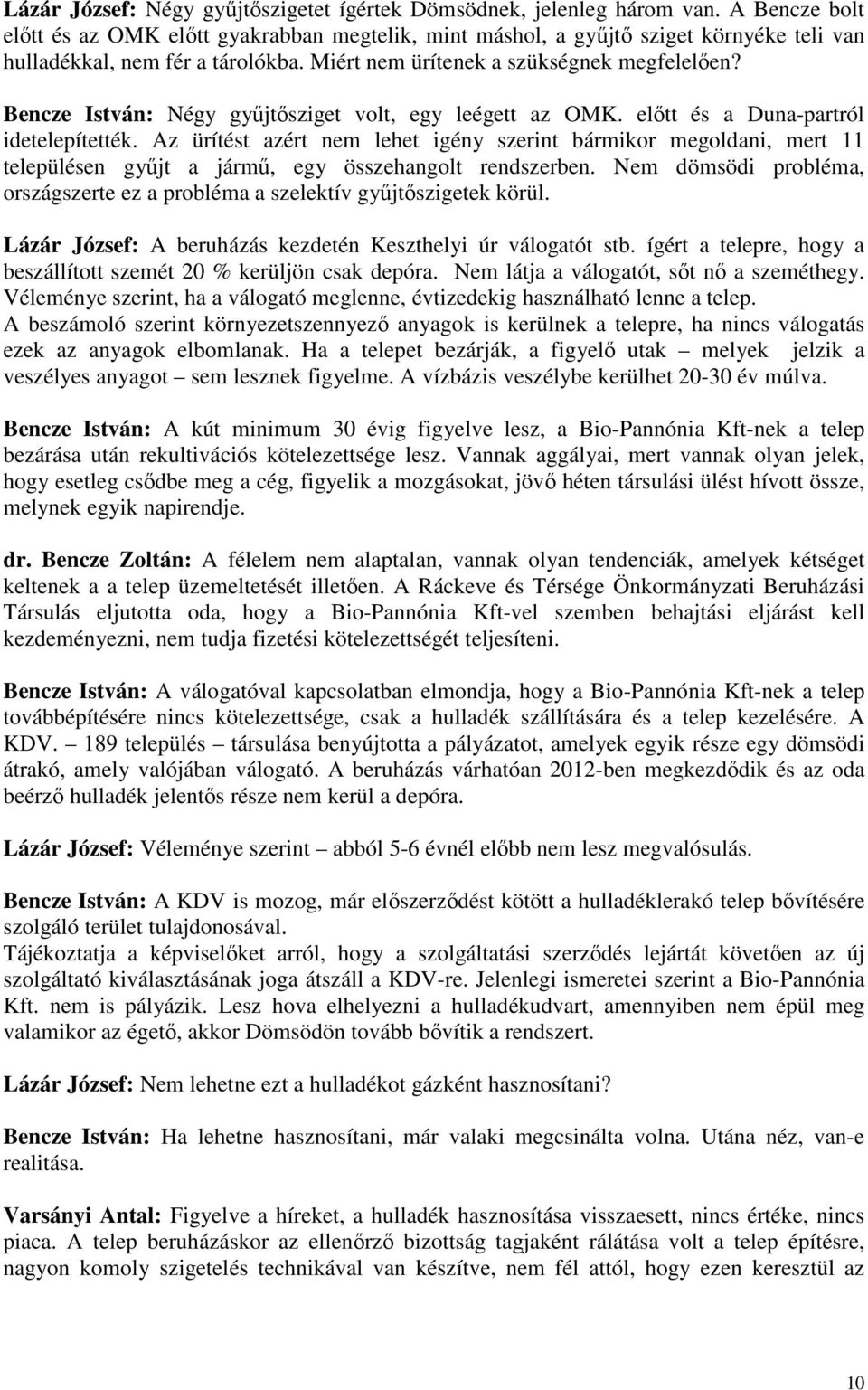 Bencze István: Négy győjtısziget volt, egy leégett az OMK. elıtt és a Duna-partról idetelepítették.