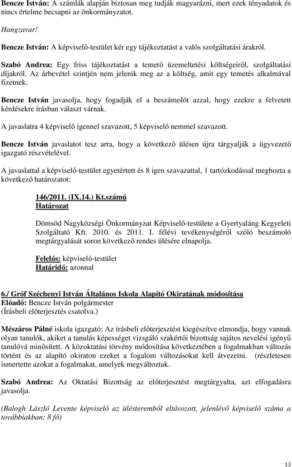 Az árbevétel szintjén nem jelenik meg az a költség, amit egy temetés alkalmával fizetnek.