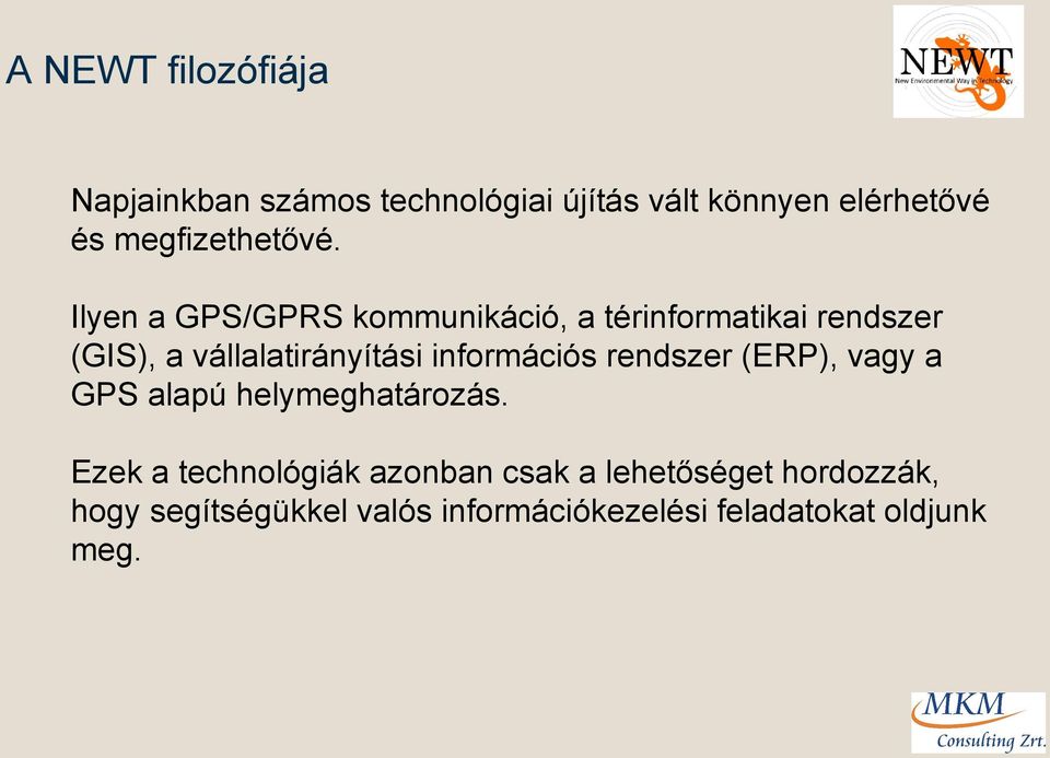 Ilyen a GPS/GPRS kommunikáció, a térinformatikai rendszer (GIS), a vállalatirányítási