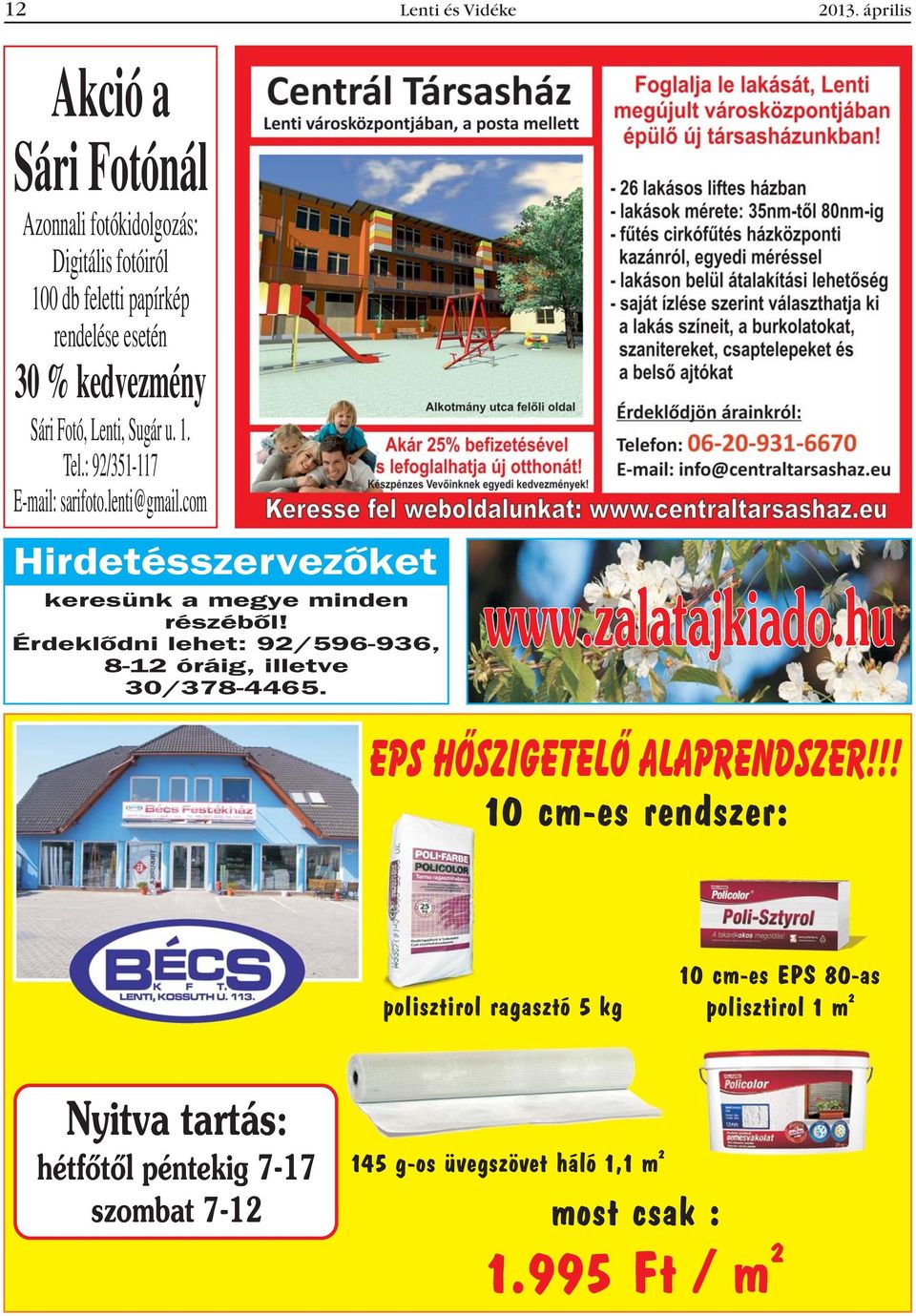 Sugár u. 1. Tel.: 92/351-117 E-mail: sarifoto.lenti@gmail.com Hirdetésszervezõket keresünk a megye minden részébõl!