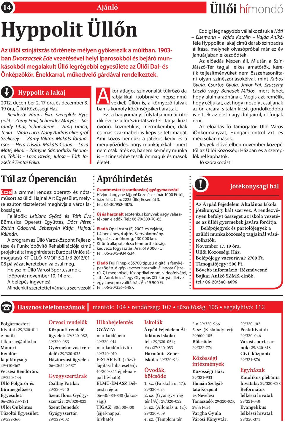 Hyppolit a lakáj 2012. december 2. 17 óra, és december 3. 19 óra, Közösségi Ház Rendező: Vámos Éva.