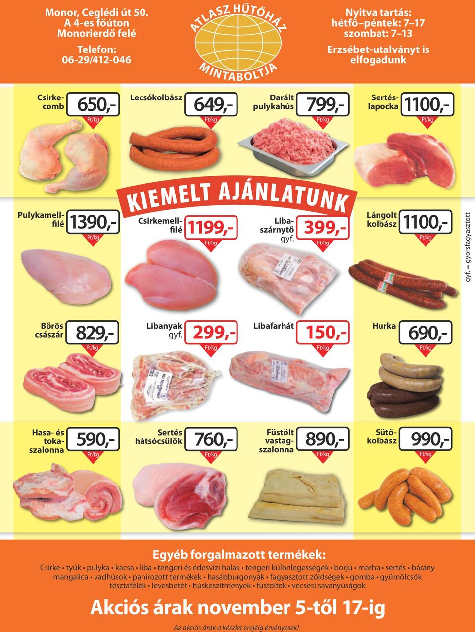 LTJ A Ft/kg Ft/kg Hasa- és tokaszalonna SZ HŰTŐH Ajánló Á Ft/kg Lángolt kolbász 890,- 1100,Ft/kg Ft/kg Hurka Ft/kg Füstölt vastagszalonna 1100,- 690,Ft/kg Sütőkolbász Ft/kg 990,Ft/kg Egyéb