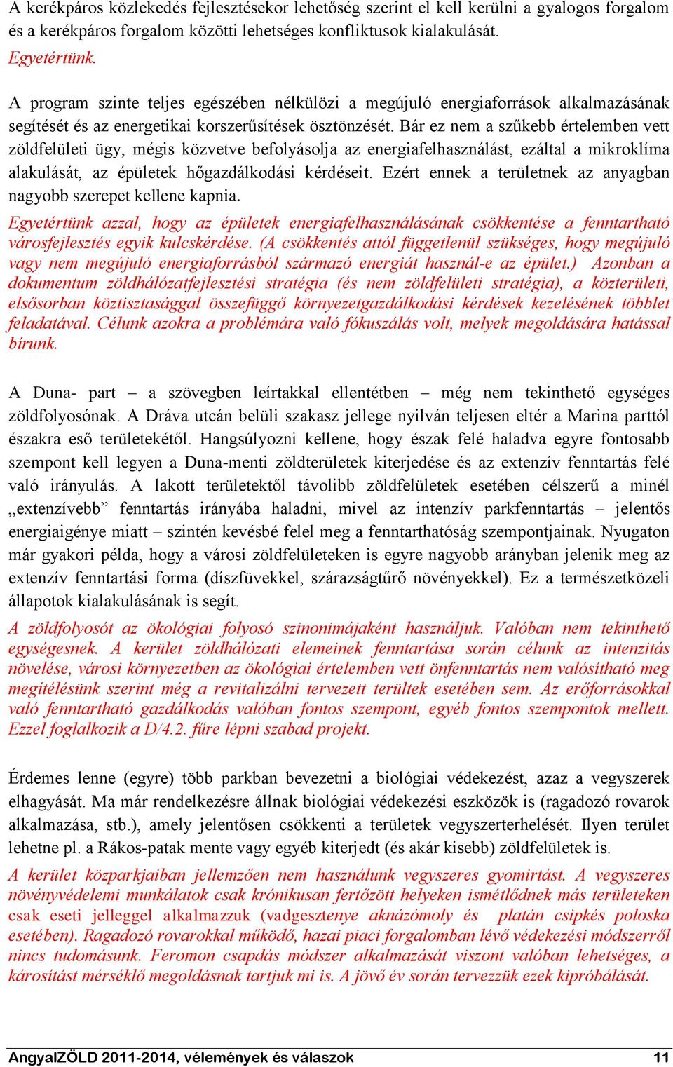 Bár ez nem a szűkebb értelemben vett zöldfelületi ügy, mégis közvetve befolyásolja az energiafelhasználást, ezáltal a mikroklíma alakulását, az épületek hőgazdálkodási kérdéseit.