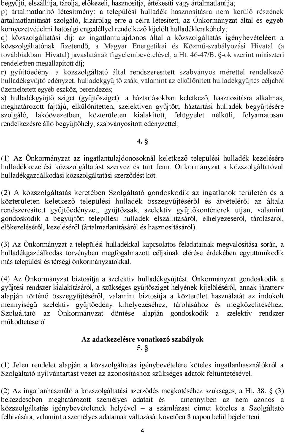 ingatlantulajdonos által a közszolgáltatás igénybevételéért a közszolgáltatónak fizetendő, a Magyar Energetikai és Közmű-szabályozási Hivatal (a továbbiakban: Hivatal) javaslatának