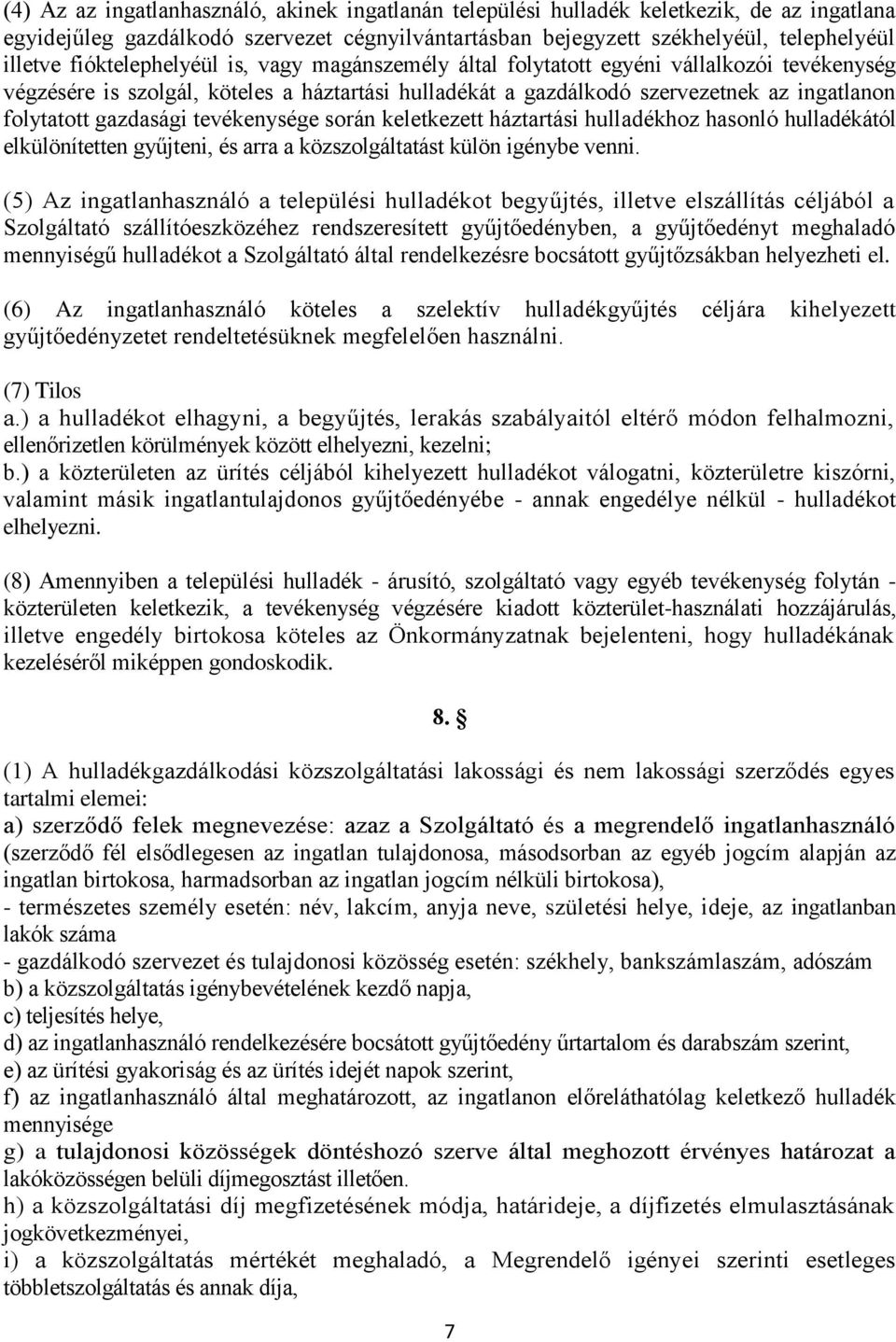 gazdasági tevékenysége során keletkezett háztartási hulladékhoz hasonló hulladékától elkülönítetten gyűjteni, és arra a közszolgáltatást külön igénybe venni.