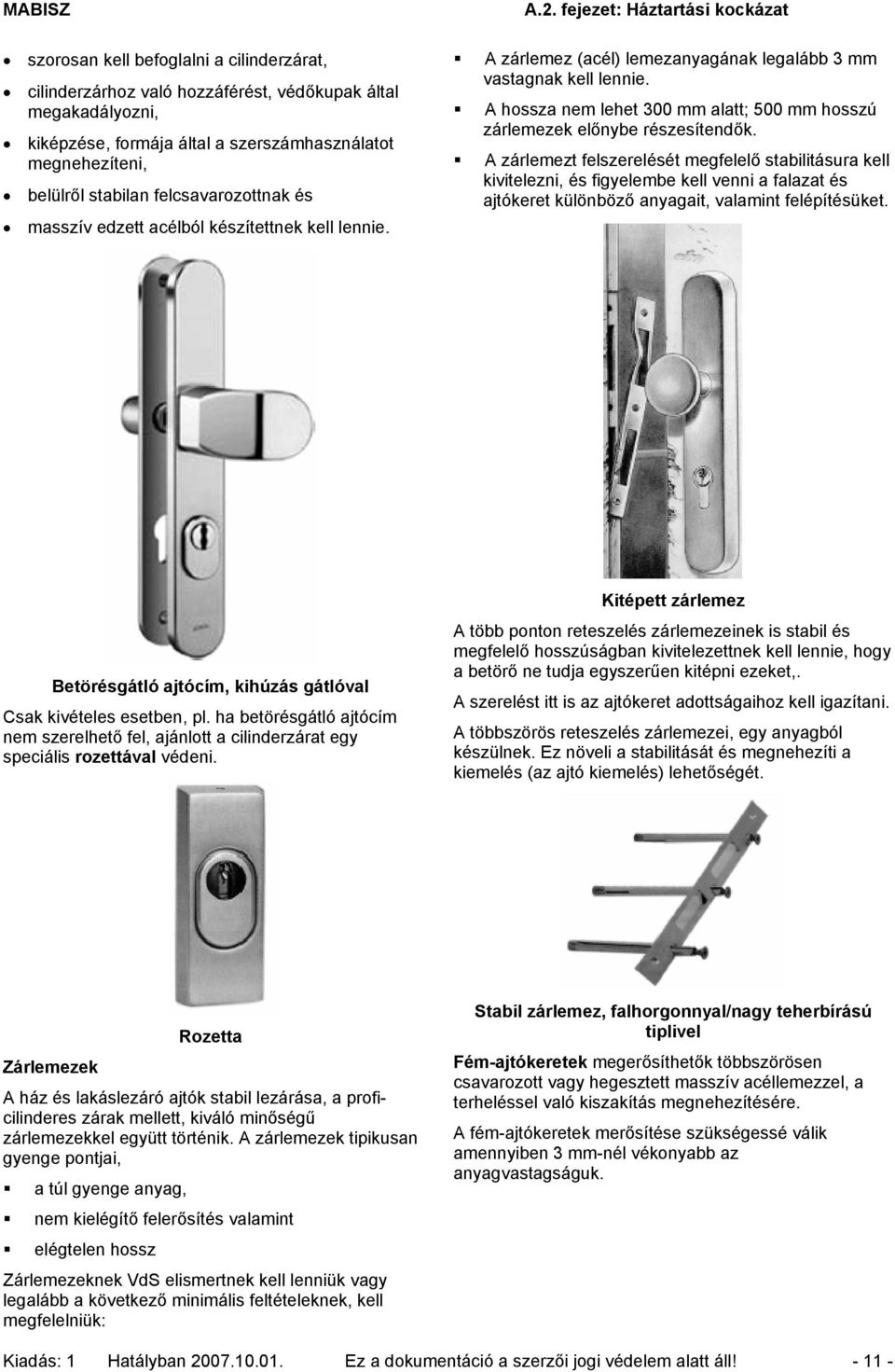 A hossza nem lehet 300 mm alatt; 500 mm hosszú zárlemezek előnybe részesítendők.