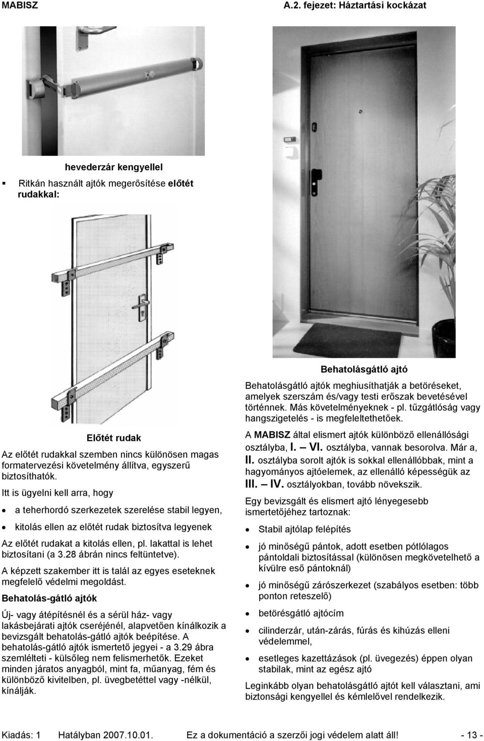 lakattal is lehet biztosítani (a 3.28 ábrán nincs feltüntetve). A képzett szakember itt is talál az egyes eseteknek megfelelő védelmi megoldást.