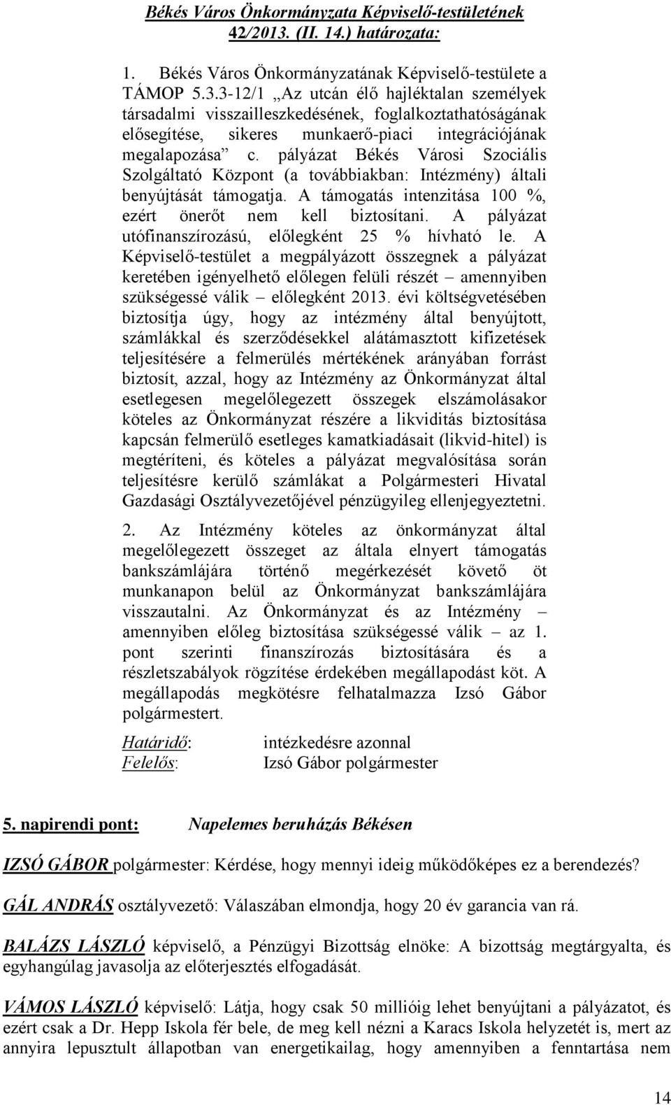 3-12/1 Az utcán élő hajléktalan személyek társadalmi visszailleszkedésének, foglalkoztathatóságának elősegítése, sikeres munkaerő-piaci integrációjának megalapozása c.