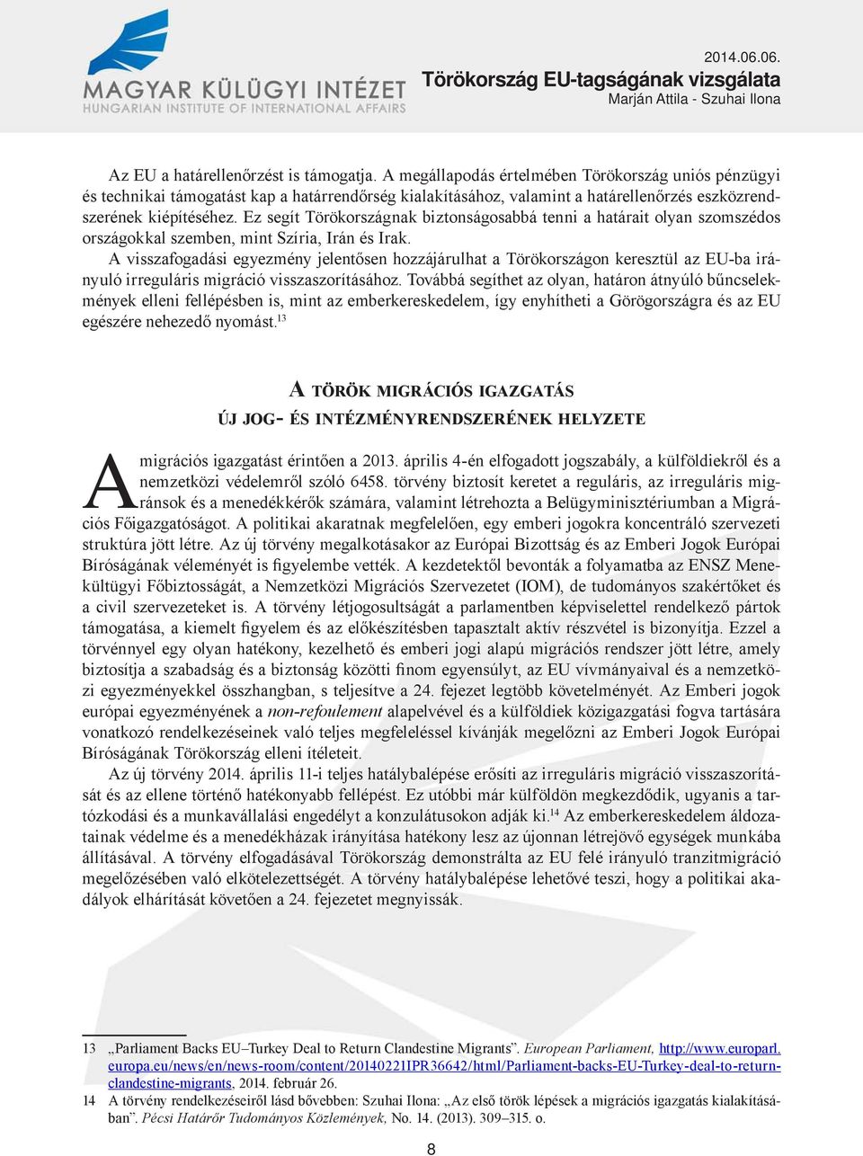 Ez segít Törökországnak biztonságosabbá tenni a határait olyan szomszédos országokkal szemben, mint Szíria, Irán és Irak.