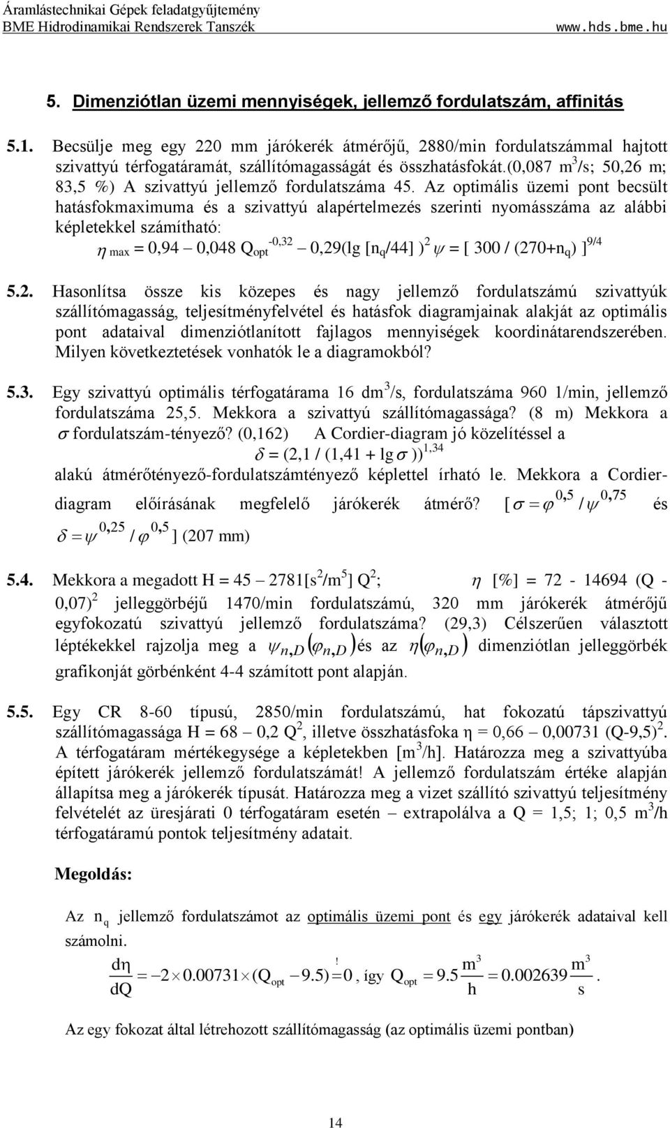(0,087 m /s; 50,6 m; 8,5 %) A szivattyú jellemző fordulatszáma 5.