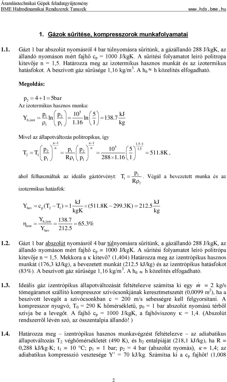 Megoldás: p 5bar Az izotermikus hasznos munka: 5 p p 0 5 kj Yh,izot ln ln 8.7 p.6 kg Mivel az állapotváltozás politropikus, így n n.5 n n 5 p.5 p p 0 5 p R p 88.6 T T 5.