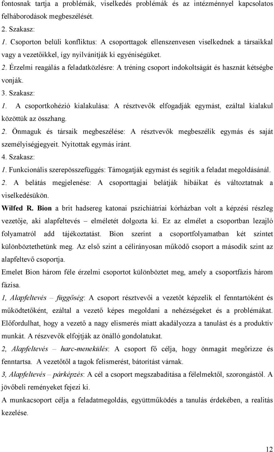 Érzelmi reagálás a feladatközlésre: A tréning csoport indokoltságát és hasznát kétségbe vonják. 3. Szakasz: 1.