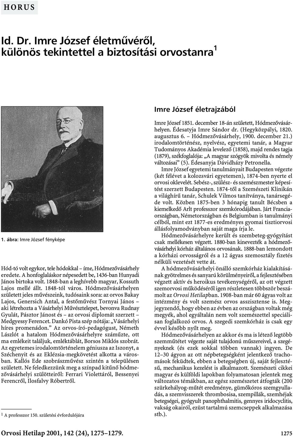 1848-ban a leghívebb magyar, Kossuth Lajos mellé állt. 1848-tól város.