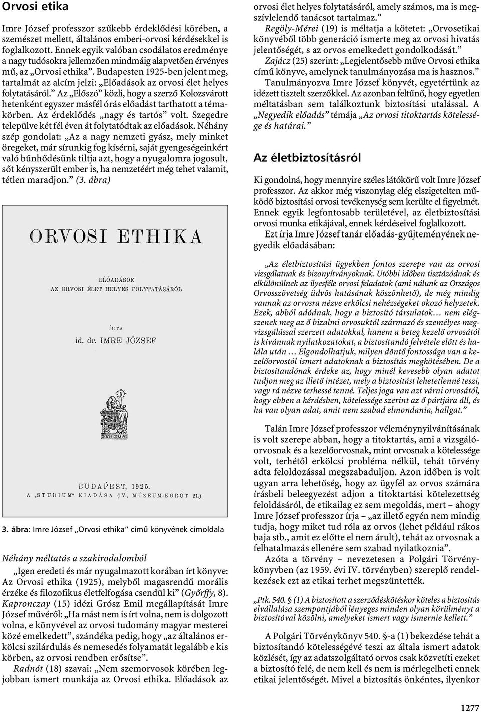 Budapesten 1925-ben jelent meg, tartalmát az alcím jelzi: Előadások az orvosi élet helyes folytatásáról.