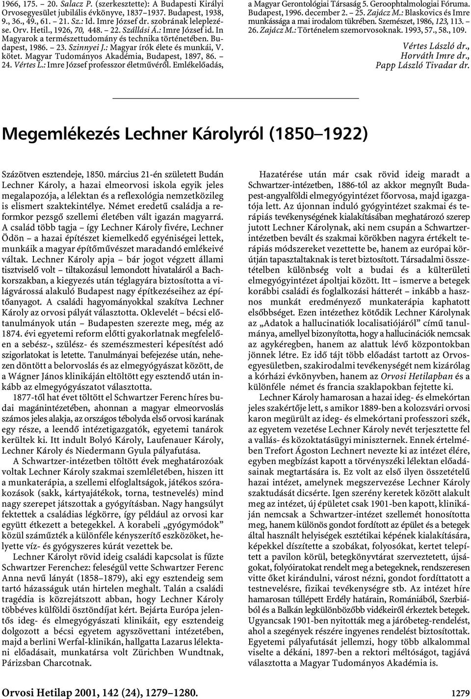 Magyar Tudományos Akadémia, Budapest, 1897, 86. 24. Vértes L.: Imre József professzor életművéről. Emlékelőadás, a Magyar Gerontológiai Társaság 5. Geroophtalmologiai Fóruma. Budapest, 1996.