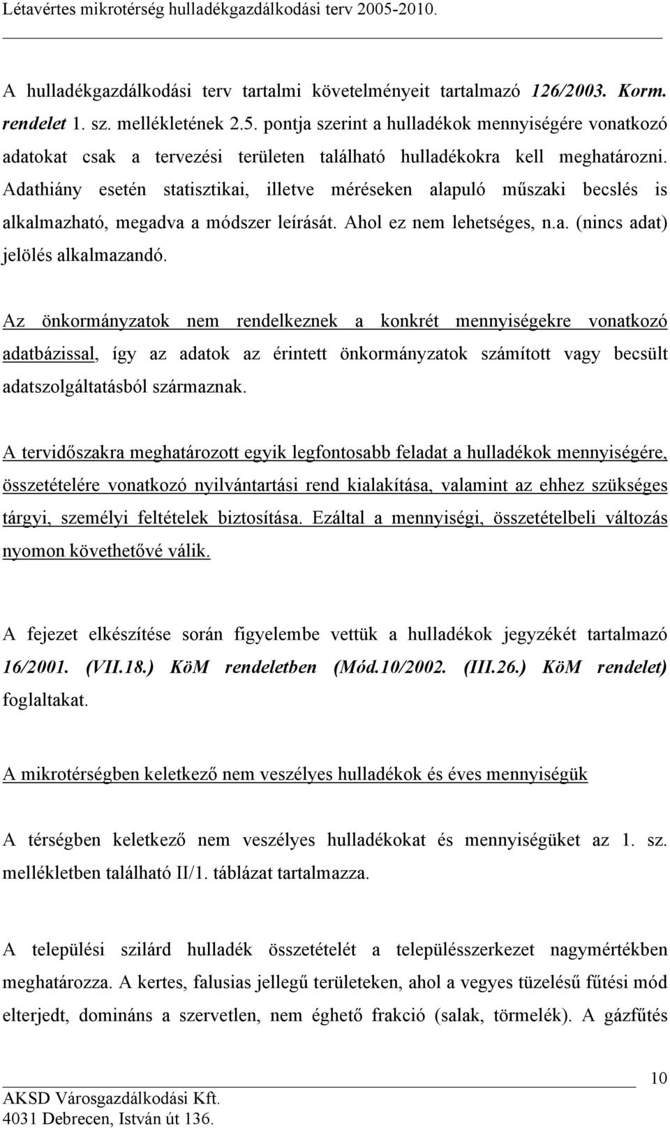 Adathiány esetén statisztikai, illetve méréseken alapuló műszaki becslés is alkalmazható, megadva a módszer leírását. Ahol ez nem lehetséges, n.a. (nincs adat) jelölés alkalmazandó.