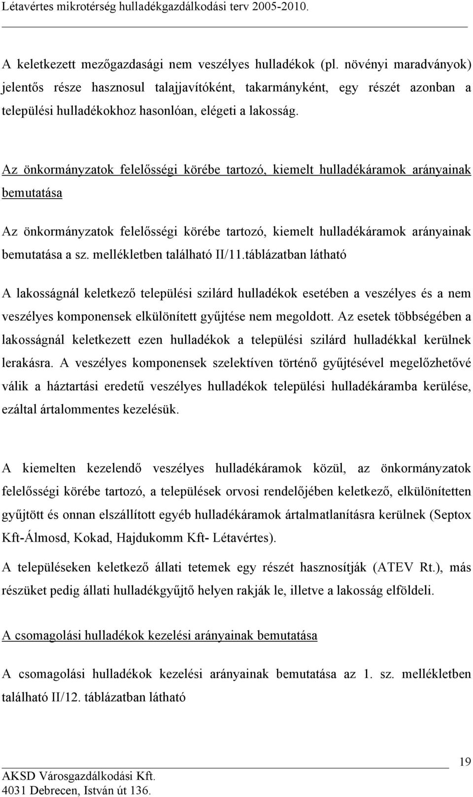 Az önkormányzatok felelősségi körébe tartozó, kiemelt hulladékáramok arányainak bemutatása Az önkormányzatok felelősségi körébe tartozó, kiemelt hulladékáramok arányainak bemutatása a sz.