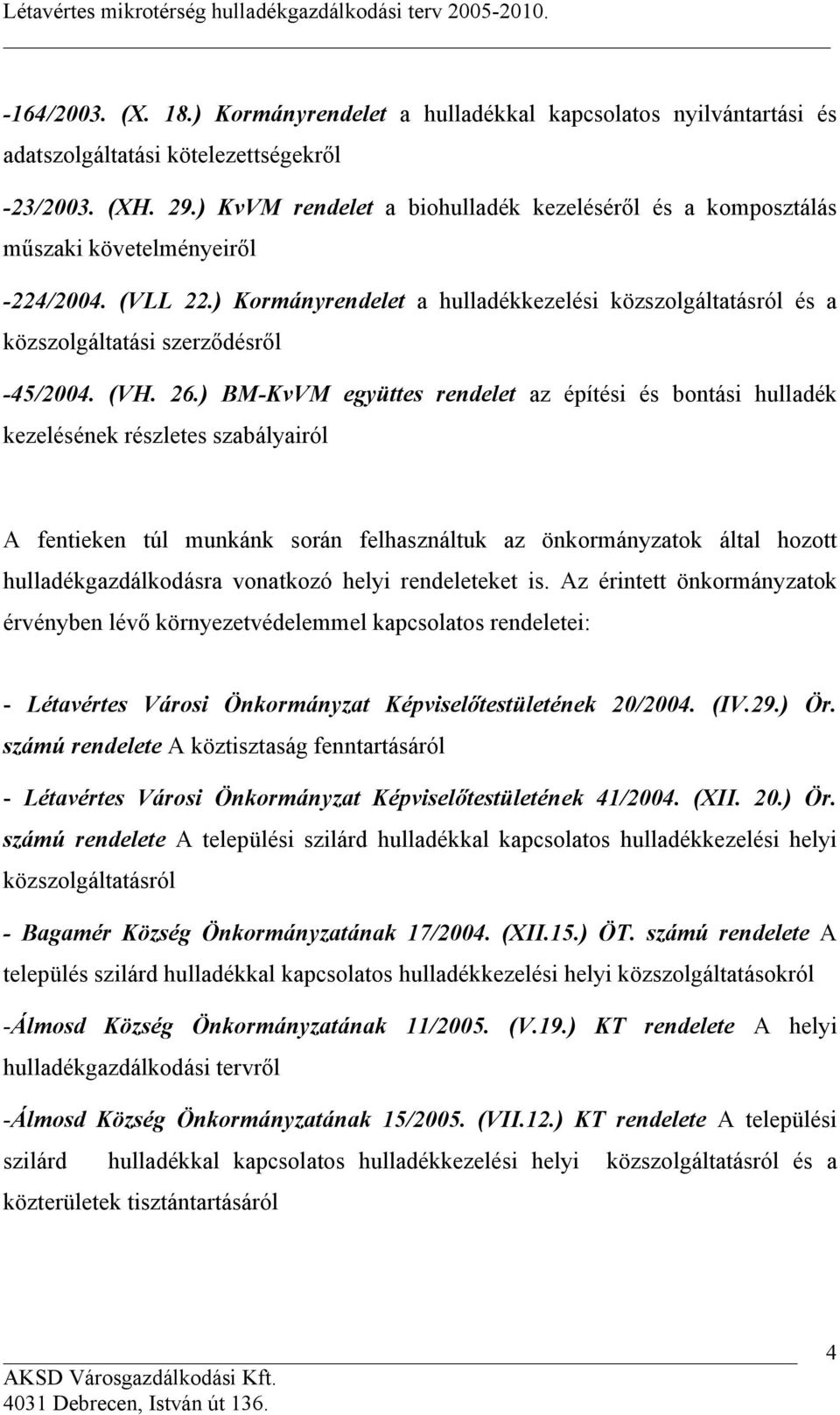 ) Kormányrendelet a hulladékkezelési közszolgáltatásról és a közszolgáltatási szerződésről -45/2004. (VH. 26.