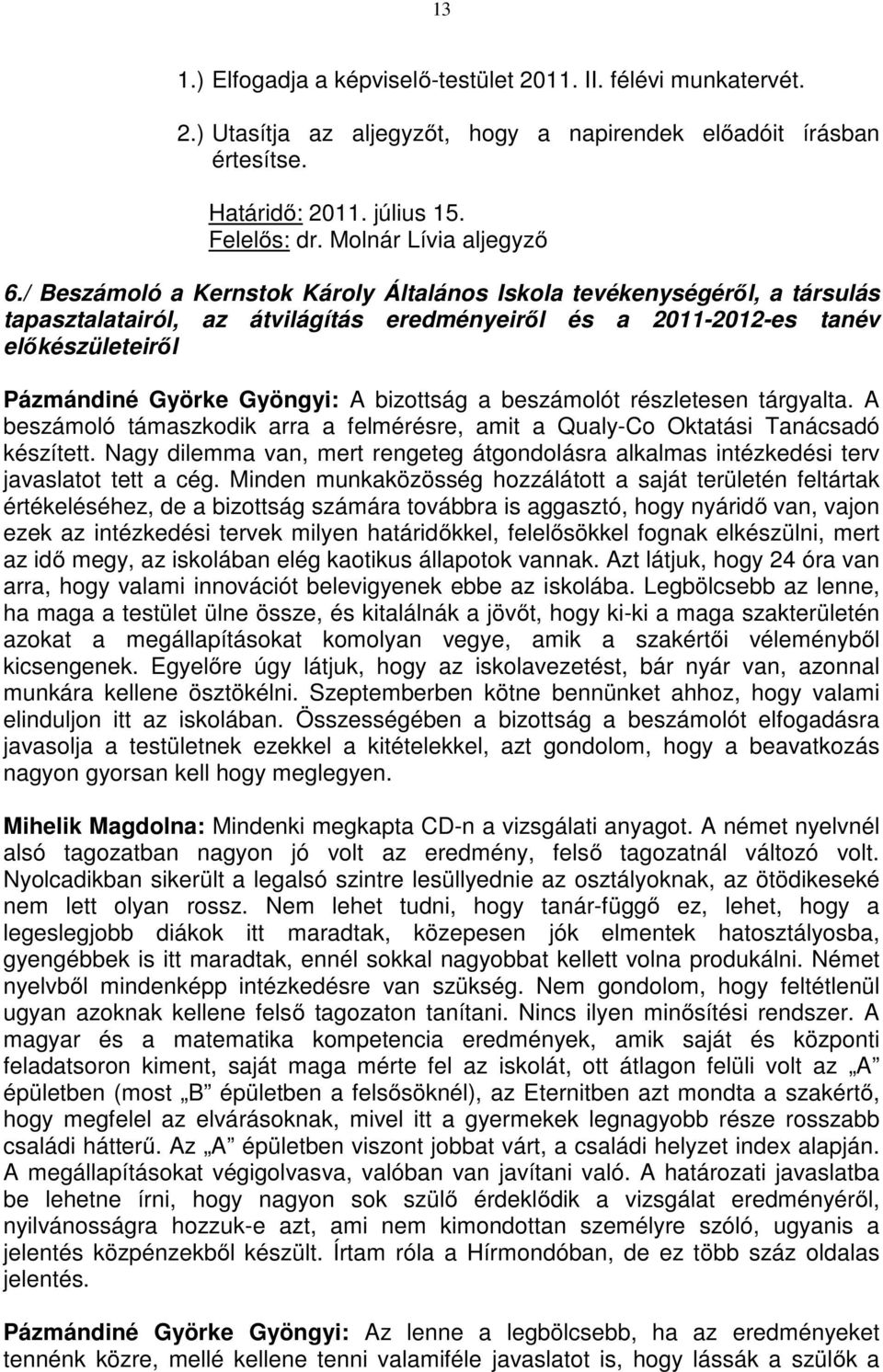 / Beszámoló a Kernstok Károly Általános Iskola tevékenységéről, a társulás tapasztalatairól, az átvilágítás eredményeiről és a 2011-2012-es tanév előkészületeiről Pázmándiné Györke Gyöngyi: A