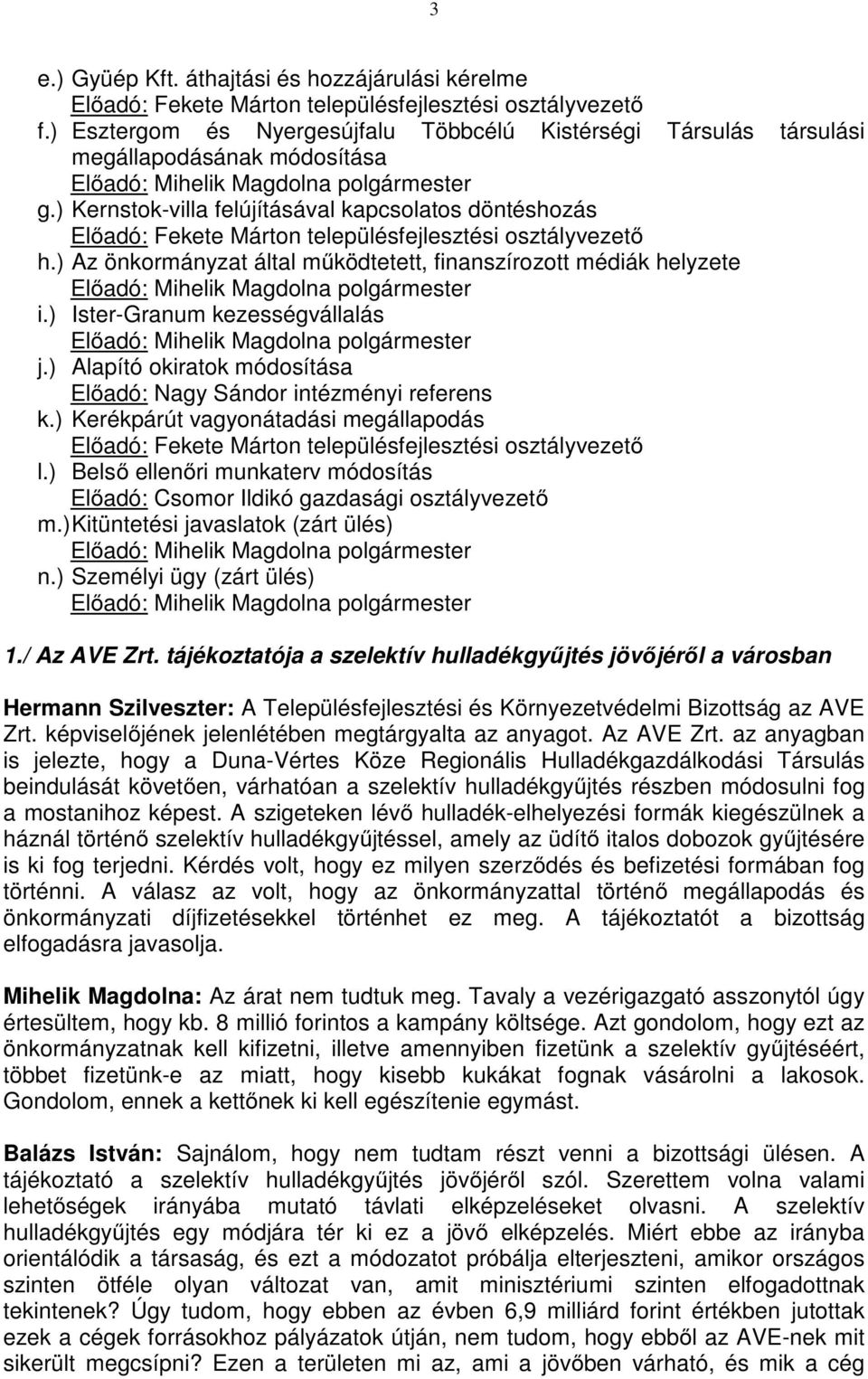 ) Kernstok-villa felújításával kapcsolatos döntéshozás Előadó: Fekete Márton településfejlesztési osztályvezető h.