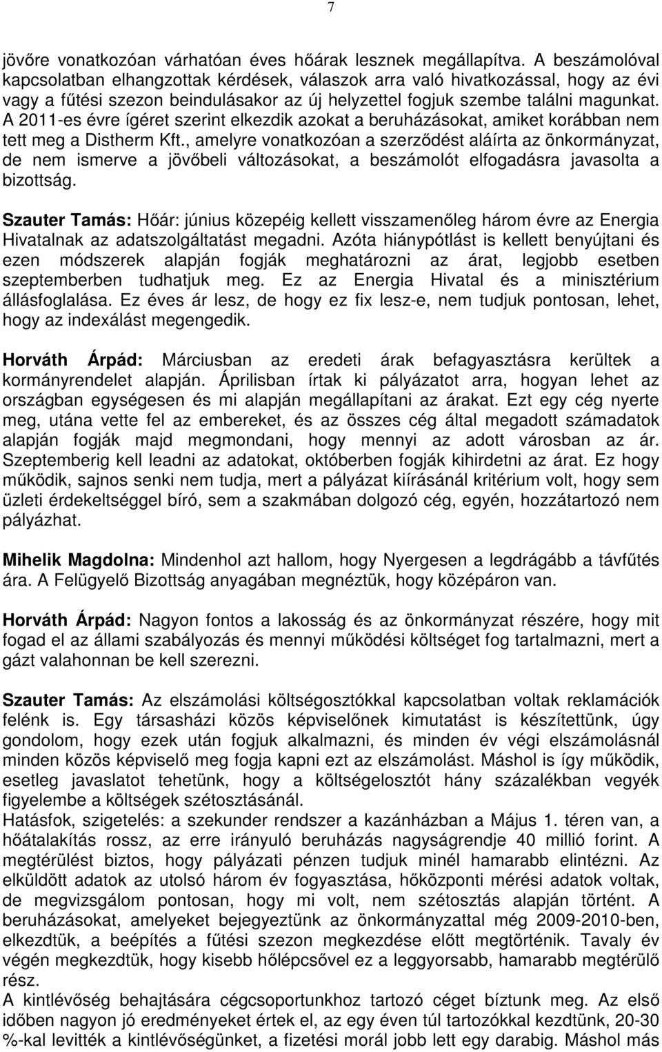 A 2011-es évre ígéret szerint elkezdik azokat a beruházásokat, amiket korábban nem tett meg a Distherm Kft.