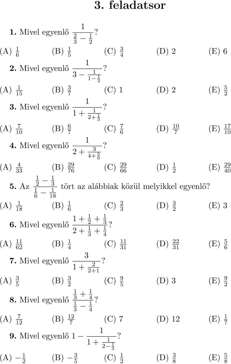 Az 2 3 6 8 tört az alábbiak közül melyikkel egyenlő? (A) 8 (B) 6 (C) 2 3 (D) 3 2 (E) 3 6. Mivel egyenlő + 2 + 3 2 + 3 +?