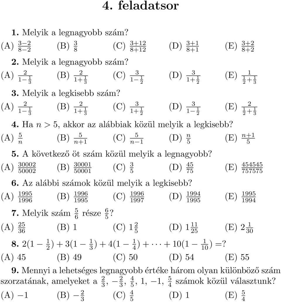 A következő öt szám közül melyik a legnagyobb? (A) 30002 50002 (B) 3000 5000 (C) 3 5 (D) 45 75 (E) 454545 757575 6. Az alábbi számok közül melyik a legkisebb?