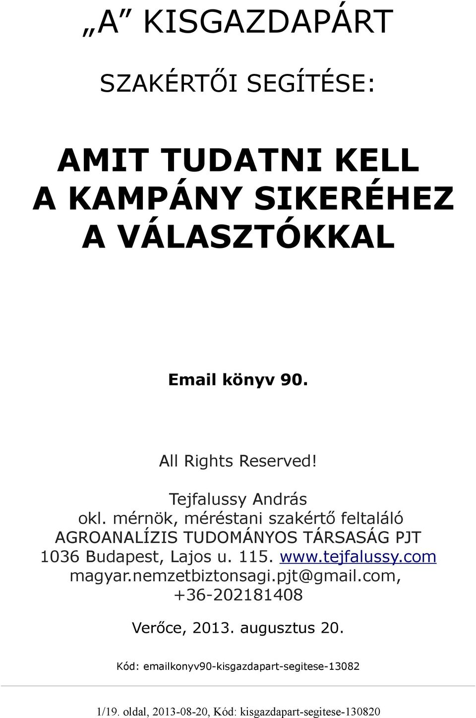 mérnök, méréstani szakértő feltaláló AGROANALÍZIS TUDOMÁNYOS TÁRSASÁG PJT 1036 Budapest, Lajos u. 115. www.