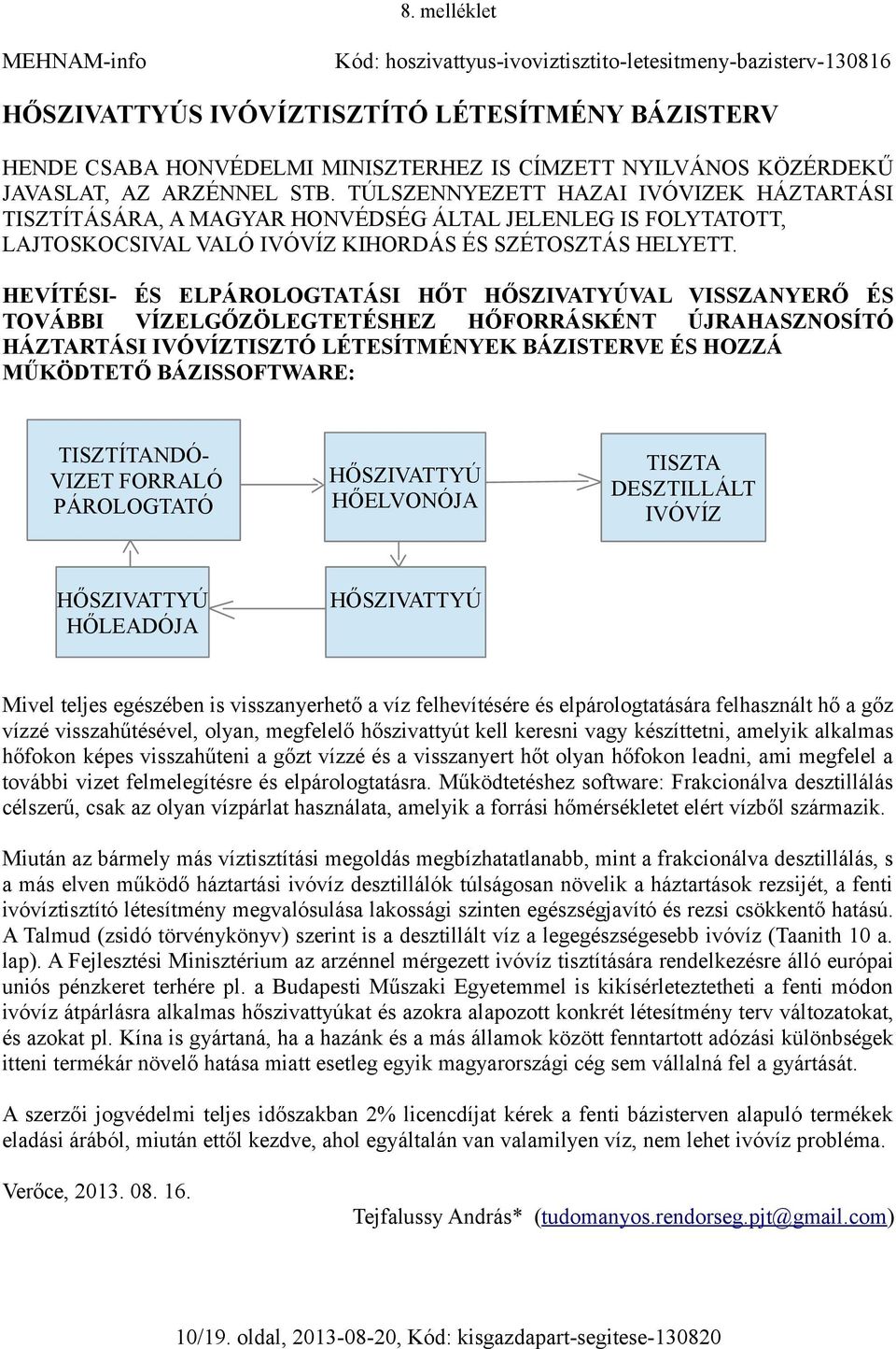 HEVÍTÉSI- ÉS ELPÁROLOGTATÁSI HŐT HŐSZIVATYÚVAL VISSZANYERŐ ÉS TOVÁBBI VÍZELGŐZÖLEGTETÉSHEZ HŐFORRÁSKÉNT ÚJRAHASZNOSÍTÓ HÁZTARTÁSI IVÓVÍZTISZTÓ LÉTESÍTMÉNYEK BÁZISTERVE ÉS HOZZÁ MŰKÖDTETŐ