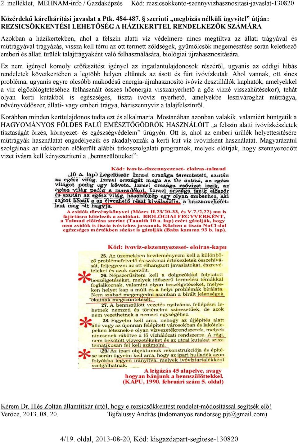 és műtrágyával trágyázás, vissza kell térni az ott termett zöldségek, gyümölcsök megemésztése során keletkező emberi és állati ürülék talajtrágyaként való felhasználására, biológiai