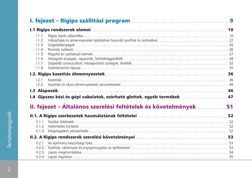 ........................................................................... 26 I.1.4 Revíziós nyílások............................................................................. 26 I.1.5 Rögzítô és csatlakozó elemek.