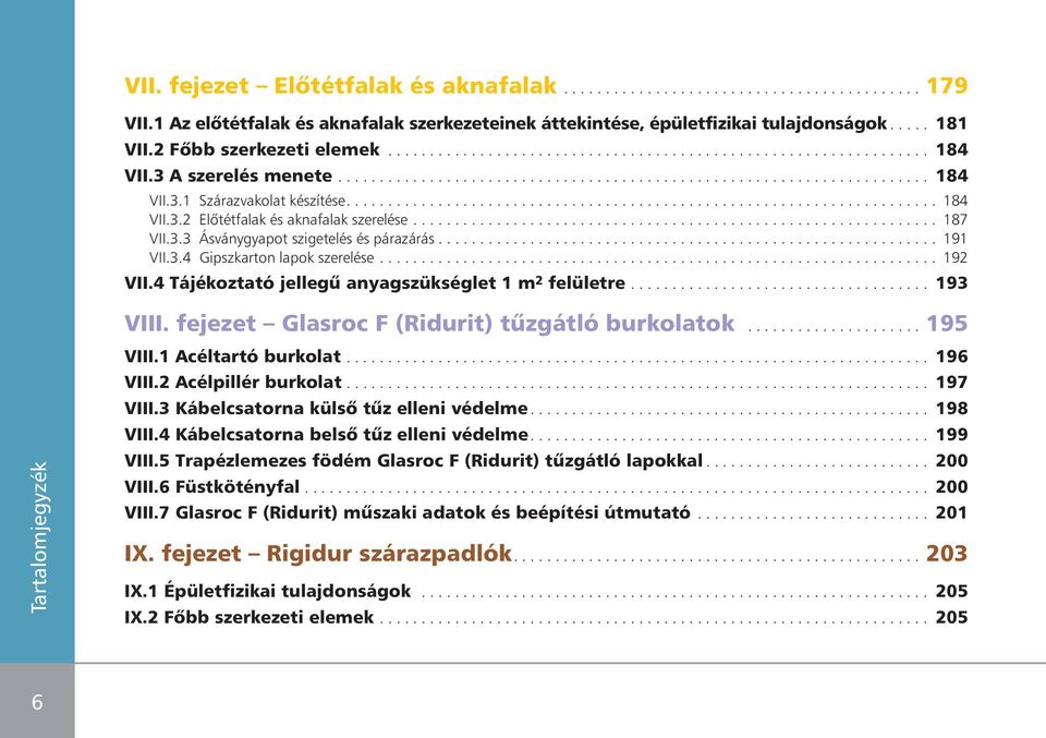 ...................................................................... 184 VII.3.2 Elôtétfalak és aknafalak szerelése............................................................... 187 VII.3.3 Ásványgyapot szigetelés és párazárás.