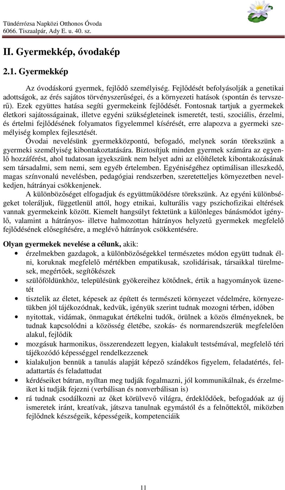 Fontosnak tartjuk a gyermekek életkori sajátosságainak, illetve egyéni szükségleteinek ismeretét, testi, szociális, érzelmi, és értelmi fejlődésének folyamatos figyelemmel kísérését, erre alapozva a