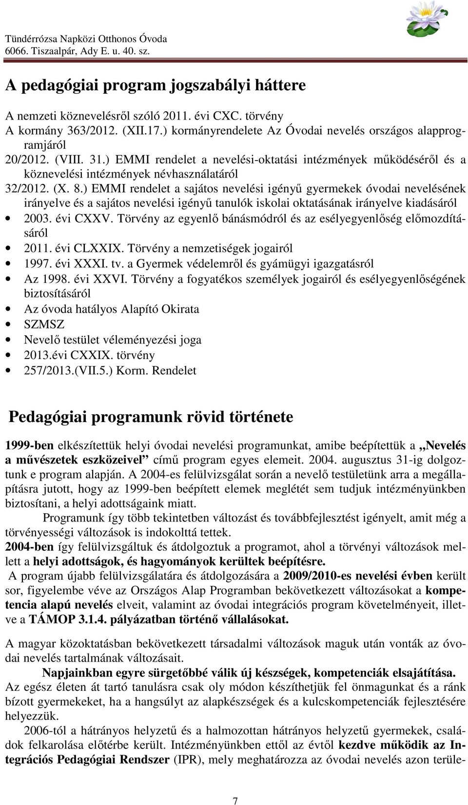 ) EMMI rendelet a sajátos nevelési igényű gyermekek óvodai nevelésének irányelve és a sajátos nevelési igényű tanulók iskolai oktatásának irányelve kiadásáról 2003. évi CXXV.