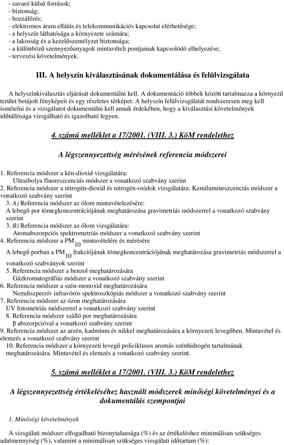 A helyszín kiválasztásának dokumentálása és felülvizsgálata A helyszínkiválasztás eljárását dokumentálni kell.